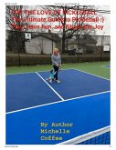 For the Love of Pickleball The Ultimate Guide to Pickleball :) Play, Have Fun, and Share the Joy! (1, #1) (eBook, ePUB)