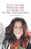They Never Wanted Me to Wake Up to My Anointing (eBook, ePUB) They Never Wanted Me to Wake Up to My Anointing (eBook, ePUB)