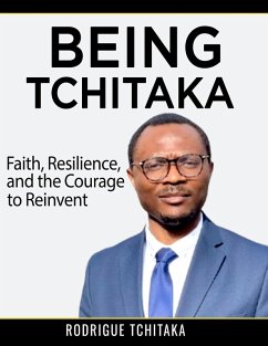 Being Tchitaka (eBook, ePUB) - Tchitaka, Rodrigue