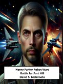 Henry Parker Robot Wars - Battle for Fort Hill (Henry Parkers Robot Wars, #2) (eBook, ePUB) Henry Parker Robot Wars - Battle for Fort Hill (Henry Parkers Robot Wars, #2) (eBook, ePUB)