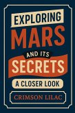 Exploring Mars and Its Secrets: A Closer Look (eBook, ePUB)