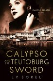 Calypso and the Teutoburg Sword (Calypso Bergère Mysteries, #4) (eBook, ePUB) Calypso and the Teutoburg Sword (Calypso Bergère Mysteries, #4) (eBook, ePUB)