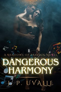 Dangerous Harmony (The Shadows of Passion Series, #1) (eBook, ePUB) - Uvalle, J. P.