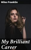 My Brilliant Career (eBook, ePUB) My Brilliant Career (eBook, ePUB)
