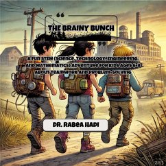 The Brainy Bunch: A Fun STEM (Science, Technology, Engineering, and Mathematics) Adventure for Kids Ages 6-8 About Teamwork and Problem-Solving (eBook, ePUB) - Hadi, Rabea