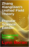 Zhang XiangQian's Unified Field Theory (Popular Science Edition) (eBook, ePUB) Zhang XiangQian's Unified Field Theory (Popular Science Edition) (eBook, ePUB)