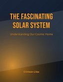 The Fascinating Solar System: Understanding Our Cosmic Home (eBook, ePUB) The Fascinating Solar System: Understanding Our Cosmic Home (eBook, ePUB)