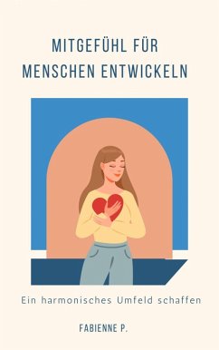 Mitgefühl für Menschen entwickeln (eBook, ePUB) - P., Fabienne