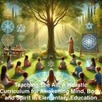 Teaching the All: A Holistic Curriculum for Awakening Mind, Body, and Spirit in Elementary Education (eBook, ePUB)