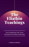 The Eliathin Teachings: The Foundational Text of the Movement for Human Awakening (eBook, ePUB) The Eliathin Teachings: The Foundational Text of the Movement for Human Awakening (eBook, ePUB)
