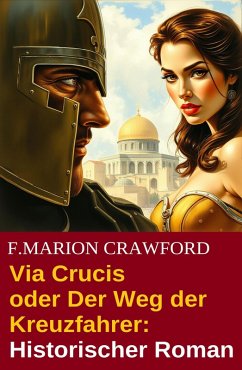 Cover Via Crucis oder Der Weg der Kreuzfahrer: Historischer Roman (eBook, ePUB)