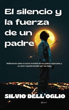 El silencio y la fuerza de un padre (eBook, ePUB) - Dell'Oglio, Silvio