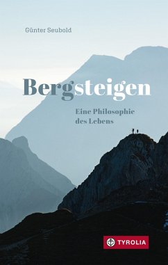 Bergsteigen - Eine Philosophie des Lebens (eBook, ePUB) - Seubold, Günter