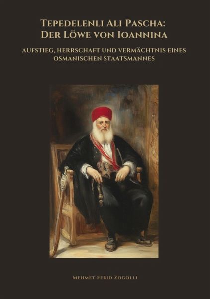 Tepedelenli Ali Pascha: Der Löwe von Ioannina (eBook, ePUB) Tepedelenli Ali Pascha: Der Löwe von Ioannina (eBook, ePUB)