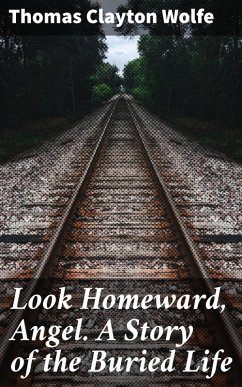 Cover Look Homeward, Angel. A Story of the Buried Life (eBook, ePUB)