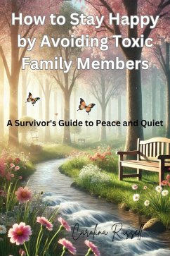 How to Stay Happy by Avoiding Toxic Family Members (eBook, ePUB) - Russell, Carolina