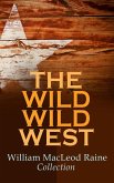 THE WILD WILD WEST - William MacLeod Raine Collection (eBook, ePUB) THE WILD WILD WEST - William MacLeod Raine Collection (eBook, ePUB)