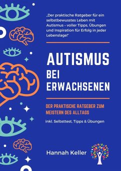 Autismus bei Erwachsenen: Der praktische Ratgeber zum Meistern des Alltags (eBook, ePUB) - Keller, Hannah