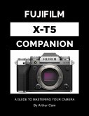 Fujifilm X-T5 Companion: A Guide to Mastering Your Camera (eBook, ePUB)