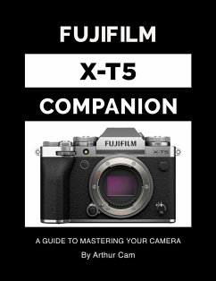 Fujifilm X-T5 Companion: A Guide to Mastering Your Camera (eBook, ePUB) - Cam, Arthur