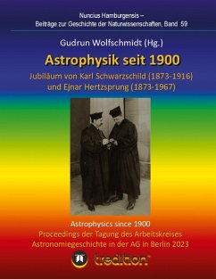 Astrophysik seit 1900 - Jubiläum von Karl Schwarzschild (1873-1916) und Ejnar Hertzsprung (1873-1967). Astrophysics since 1900 - Jubilee of Karl Schwarzschild and Ejnar Hertzsprung. - Wolfschmidt, Gudrun