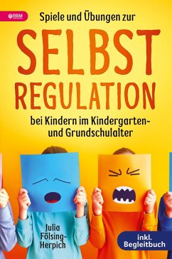 Spiele und Übungen zur Selbstregulation bei Kindern für Zuhause, Kindergarten und Grundschule - inkl. Gruppenspiele & Begleitbuch - Fölsing-Herpich, Julia