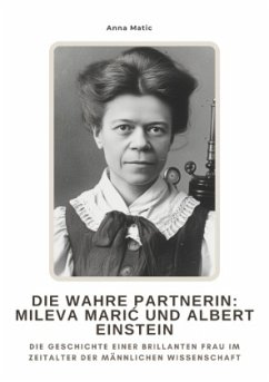 Die wahre Partnerin: Mileva Maric und Albert Einstein - Matic, Anna