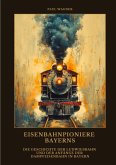 Eisenbahnpioniere Bayerns Eisenbahnpioniere Bayerns