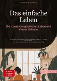 Das einfache Leben: Die Kunst vom glücklichen Leben und innerer Balance Das einfache Leben: Die Kunst vom glücklichen Leben und innerer Balance