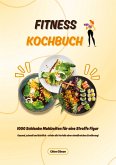 Fitness Kochbuch: 1000 Schlanke Mahlzeiten für eine Straffe Figur (Gesund, schnell und köstlich - erlebe die Vorteile einer eiweißreichen Ernährung!) Fitness Kochbuch: 1000 Schlanke Mahlzeiten für eine Straffe Figur (Gesund, schnell und köstlich - erlebe die Vorteile einer eiweißreichen Ernährung!)