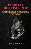 Ecos do Inconsciente: Confissões à Sombra do Divã (eBook, ePUB) Ecos do Inconsciente: Confissões à Sombra do Divã (eBook, ePUB)