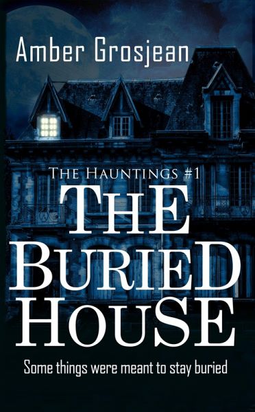 The Buried House (The Hauntings, #1) (eBook, ePUB) The Buried House (The Hauntings, #1) (eBook, ePUB)
