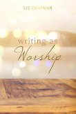 Writing as Worship (eBook, ePUB) Writing as Worship (eBook, ePUB)