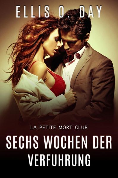 Sechs Wochen der Verfuhrung (La Petite Mort Club Serie, #3) (eBook, ePUB)