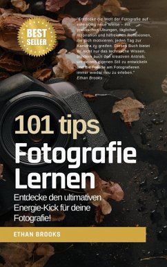 Cover Fotografie lernen: 101 Tipps: Entdecke den ultimativen Energie-Kick für deine Fotografie! (eBook, ePUB)