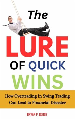 Cover The Lure of Quick Wins: How Overtrading in Swing Trading Can Lead to Financial Disaster (eBook, ePUB)