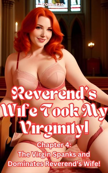 Reverend's Wife Took My Virginity! Chapter 4: Extremely Well-Endowed Virgin Spanks and Dominates Reverend's Wife! (eBook, ePUB)