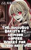 The Succubus Barista at Crimson Coffee Works for Blood and Tips (eBook, ePUB) The Succubus Barista at Crimson Coffee Works for Blood and Tips (eBook, ePUB)