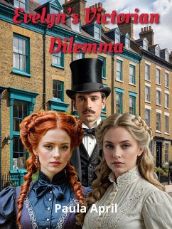 Evelyn's Victorian Dilemma (eBook, ePUB) - April, Paula Evelyn's Victorian Dilemma (eBook, ePUB) - April, Paula