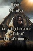 Leaving the Game: A Tale of Transformation (eBook, ePUB) Leaving the Game: A Tale of Transformation (eBook, ePUB)