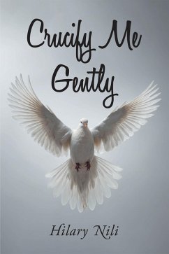 Crucify Me Gently (eBook, ePUB) - Nili, Hilary