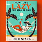 How to Be Lazy and Still Be Rich (eBook, ePUB)