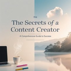 The Secrets of a Content Creator: A Comprehensive Guide to Success (How do I earn money online?) (eBook, ePUB) - Albonie, Yassir
