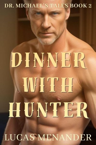 Dinner With Hunter (Dr. Michael's Tales, #2) (eBook, ePUB) Dinner With Hunter (Dr. Michael's Tales, #2) (eBook, ePUB)