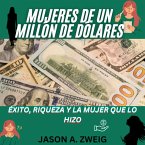 Mujers De Un Million De Dolares: ÉXITO, RIQUEZA Y LA MUJER QUE LO HIZO (eBook, ePUB)