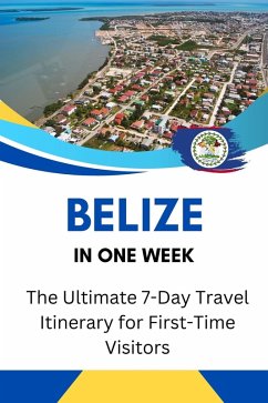 Cover Belize in One Week: The Ultimate 7-Day Travel Itinerary for First-Time Visitors (eBook, ePUB)