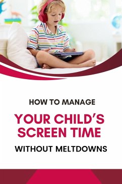 How to Manage Your Child's Screen Time Without Meltdowns (eBook, ePUB) - Shop, Business Success