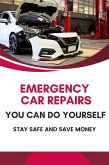 Emergency Car Repairs You Can Do Yourself: Stay Safe and Save Money (eBook, ePUB)