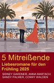 5 Mitreißende Liebesromane für den Frühling 2025 (eBook, ePUB)