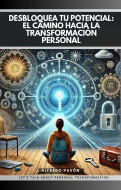 Cover Desbloquea Tu Potencial El Camino hacia la Transformación Personal (eBook, ePUB)